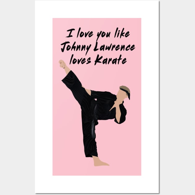 I love you like Johnny Lawrence loves karate Wall Art by Kiwi